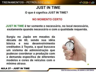 JUST IN TIME
AULA 27 – JUST IN TIME
 