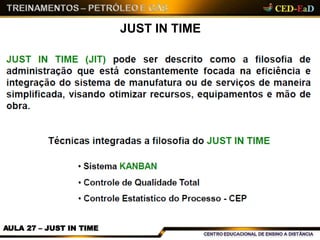 JUST IN TIME
AULA 27 – JUST IN TIME
 