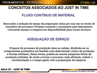CONCEITOS ASSOCIADOS AO JUST IN TIME
AULA 27 – JUST IN TIME
 