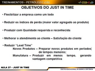 OBJETIVOS DO JUST IN TIME
AULA 27 – JUST IN TIME
 