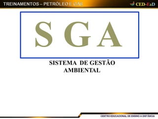 S GA
SISTEMA DE GESTÃO
AMBIENTAL
 