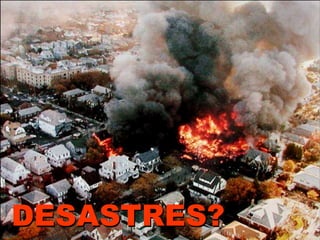 DESASTRES?
 