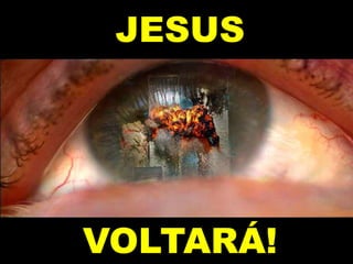 JESUS
VOLTARÁ!
 