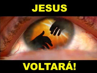 JESUS
VOLTARÁ!
 
