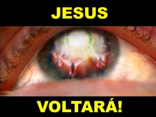 JESUS
VOLTARÁ!
 
