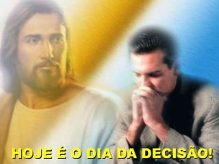 HOJE É O DIA DA DECISÃO!
 