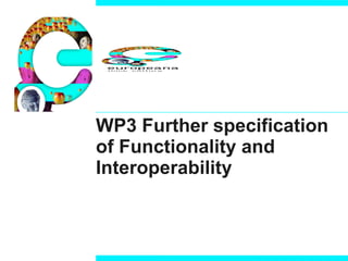 WP3 Further specification of Functionality and Interoperability 