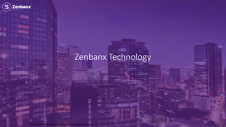 Zenbanx Technology
Confidential & Proprietary. Not to be Reproduced – Zenbanx Holding Ltd, 2016
 