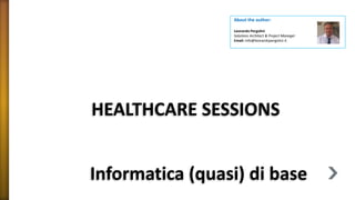 Informatica (quasi) di base
About the author:
Leonardo Pergolini
Solutions Architect & Project Manager
Email: info@leonardopergolini.it
HEALTHCARE SESSIONS
 