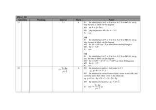 1MA0_1H
 Question   Working   Answer       Mark                                 Notes
23                         7.5      4     B1 for identifying A at 3 or D at 6 or A(3, 0) or D(0, 6) oe eg
                                          may be seen as labels on the diagram
                                          M1 for 0 = −2 × 3 + c
                                                       −1

                                          M1 (dep on previous M1) for 6 + ‘1.5’
                                          A1 cao

                                          OR
                                          B1 for identifying A at 3 or D at 6 or A(3, 0) or D(0, 6) oe eg
                                          may be seen as labels on the diagram
                                          M1 for 3/6 = OP/3 or 1.5 oe seen (from similar triangles)
                                          M1 for 6 + ‘1.5’
                                          A1 cao

                                          OR
                                          B1 for identifying A at 3 or D at 6 or A(3, 0) or D(0, 6) oe eg
                                          may be seen as labels on the diagram
                                          M1 for (6+OP)2 = (62+32) + (32+OP2) oe (from Pythagoras)
                                          M1 for 6 + ‘1.5’
                                          A1 cao
24                         3− 4p    4     M1 for intention to multiply both sides by 4+t
                      t=                         eg p × 4 + t = 3 − 2t
                            p+2
                                          M1 for intention to correctly move their t terms to one side, and
                                          correctly move their other terms to the other side
                                          eg p × 4 + t − 4 p + 2t = 3 − 2t + 2t − 4 p
                                          M1 for intention to factorise eg t ( p ± 2 )
                                                         3− 4p
                                          A1   for t =         oe
                                                          p+2
 