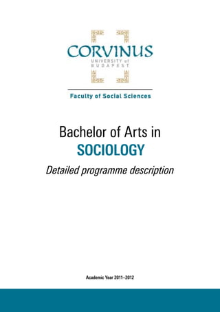 Bachelor of Arts in 
SOCIOLOGY 
Detailed programme description 
Academic Year 2011–2012 
 