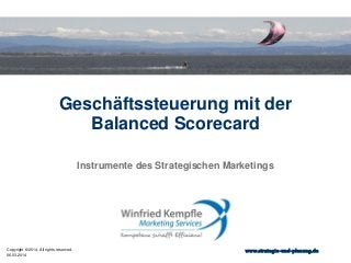 Geschäftssteuerung mit der
Balanced Scorecard
Instrumente des Strategischen Marketings

Copyright © 2014. All rights reserved.
06.03.2014

www.strategie-und-planung.de

 