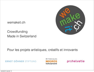 wemakeit.ch
Crowdfunding
Made in Switzerland

Pour les projets artistiques, créatifs et innovants

vendredi 31 janvier 14

 