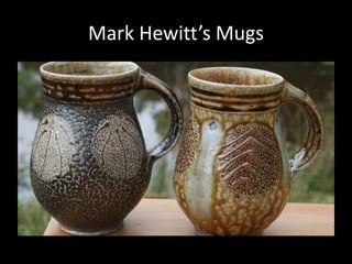 Mark Hewitt’s Mugs
 
