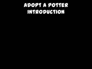 Adopt a Potter
Introduction
 