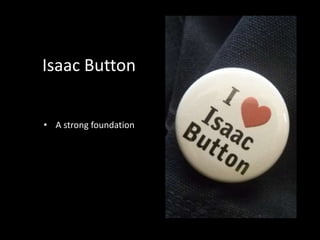 Isaac Button
• A strong foundation
 
