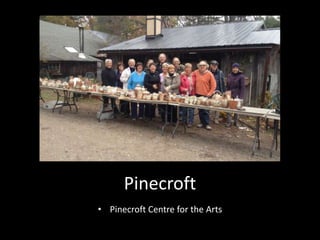 Pinecroft
• Pinecroft Centre for the Arts
 