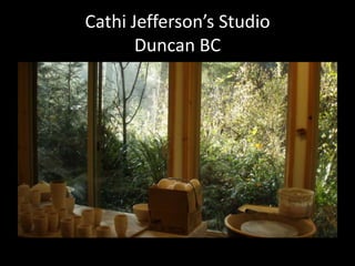 Cathi Jefferson’s Studio
Duncan BC
 