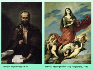 Ribera, Archimedes, 1630 Ribera, Assumption of Mary Magdalene, 1636