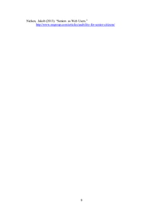 9
Nielsen, Jakob (2013). “Seniors as Web Users.”
http://www.nngroup.com/articles/usability-for-senior-citizens/
 