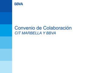 Convenio de Colaboración
CIT MARBELLA Y BBVA
 