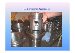 13
Compressores Recíprocos
 
