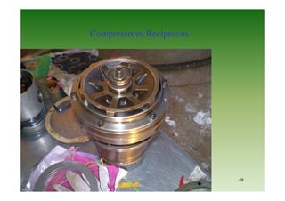 48
Compressores Recíprocos
 