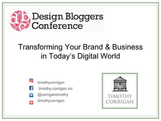 timothycorrigan
timothy.corrigan.inc
@corrigantimothy
timothycorrigan
Transforming Your Brand & Business
in Today’s Digital World
 