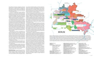 Trazado del
Muro de Berlín

por la pobreza y la miseria. La pregunta es si hay que
conservar esto. Por supuesto, puedo entender que la
gente diga que se sienten como en un zoológico por
el turismo de masas, pero, ¿dónde está la justificación
para solicitar un ‘biotopo’? Creo que hemos idealizado
demasiado algunas cosas».
Lo cierto es que algunos barrios pasan enseguida a
ser exclusivos –y excluyentes–, mientras que otros
conservan cierta mezcla social durante largo tiempo.
La distinta suerte que puede correr una zona depende
de numerosos elementos, tales como el tipo de propiedad de los inmuebles, la legislación y regulación
vigentes, la estructura de clase y la cohesión social, la
oposición vecinal, las iniciativas empresariales…
Otro ejemplo: Kreuzberg. Al otro lado del “fronterizo” Oberbaumbrücke, el puente rojo de líneas góticas
y dos torreones pintorescos que salva el río Spree y
«une» ahora los barrios de Friedrichshain y Kreuzberg,
el mismo que recorre la pelirroja Lola (Franka Potente)
en la película “Corre Lola Corre”, de Tom Tykwers, para
salvar a su novio; el mismo sobre el que los Ossis de
Friedrichshain y los Wessis de Kreuzberg se citan en
un batalla anual de agua (cañones de agua incluidos),
harina, verduras, huevos y lo que tengan a mano –por
cierto, en revancha de su derrota del año pasado, este
año ganaron los Ossis al empujarlos con facilidad al
lado oeste, y les habrían llevado mucho más allá si el
campo de batalla no hubiera sido delimitado y limitado por la Policía–.
Desde finales de los ochenta, la privilegiada situación de Kreuzberg, barrio turco de Berlín y principal
sede del movimiento ocupa de la ciudad, lo ha convertido en blanco de todo tipo de operaciones especulativas, a las que activistas, vecinos u oportunistas
de todo tipo se han opuesto de muy diversas maneras:
desde volcar cubos de basura y arrojar mierda dentro
de los nuevos restaurantes de moda a la hora de la
cena, hasta el ataque a coches e incluso la colocación
de pequeños artefactos, en acciones atribuidas a distintos grupos por la Policía.
Recientemente, los activistas se han volcado en contra de la remodelación de la ribera del Spree, que denuncian como una privatización del espacio público
de las orillas del río.
La iniciativa “Mediaspree versenken” a favor de una
orilla del Spree para todos y no solo para los rascacielos, y otras como la de los jubilados okupas de Pankow,
llevan a preguntarnos a quién pertenece, o debería
pertenecer, esta ciudad. Hay varias tendencias relacionadas de algún modo con esta cuestión.
Zwischennutzung. Uso temporal para usuarios temporales. Para parcelas todavía no vendidas o en propiedad de alguien sin idea o capital para hacer algo
con ella. Se alquilan mediante contrato temporal, a
veces a precio simbólico. Berlín como agujero tempo-

ral, un espacio de libertad pasajero, un paraíso siempre provisional. Este concepto ha sido aplicado a centros de ocio o
cultura como Tacheles, Prinzessinnengärten, Kater Holzig o
YAAM (Young African Arts Market, el Berlín jamaicano fundado hace 18 años que ya se ha tenido que mudar seis veces y
que debe reinventarse de nuevo, porque la inmobiliaria española Urnova les ha cancelado el contrato).
Hace poco más de un mes, el Senado de Berlín acordó no
solo mirar la rentabilidad puramente económica de una empresa sino también su contribución al desarrollo social, económico y ecológico de la comunidad, el denominado “Rédito
ciudadano” al vender bienes inmuebles. Es decir, importa
también el concepto, no sólo el capital. De momento, es solo
una teoría; puede que los primeros que se aprovechen de este
concepto sean los Prinzessinnengärten, los jardines urbanos
del Moritzplatz en Kreuzberg, hasta ahora de uso temporal,
pero si logran parar el proceso de venta a quien más dinero
ponga sobre la mesa es posible que los nómadas urbanos
echen finalmente raíces.
En el camino, sin embargo, puede perderse el encanto de lo
provisional cuando lo temporal se vuelve fijo. Hay muchos
que echan de menos el espíritu juguetón de los noventa, sin
compromiso, sin ánimo de profesionalizarse sino, simplemente, de pasarlo bien. En Berlín, como en otros sitios, ya no
quedan muchos espacios de libertad. No hace mucho, buscabas un agujero en una cuasi ruina y ponías allí tu música
(Martin Eberle, “temporary spaces”); ahora cada vez cuesta
más mudarse, de ahí que sea positivo que la política empiece
a ver que tiene que reservar espacios para los creativos que
hicieron de la ciudad lo que hoy es.
Recientemente, la cooperativa Holzmarkt ha ganado un
concurso sobre un terreno (en derecho de superficie) en la
orilla del río Spree. Algunos de sus integrantes ya habían experimentado en otros dos proyectos de uso temporal que se
hicieron muy famosos (el Bar 54 y el Kater Holzig) hasta que
expiraron los contratos pero, ahora, la cooperativa planifica
para este terreno la construcción de un edificio de once pisos
para un centro de empresas IT, una residencia para estudiantes, un restaurante y club, luego un hotel y hasta un pueblo
urbano (con mercado, panadero, vinoteca, peluquero, guardería, artistas y un parque). Se trata de un proyecto cambiante,
creciente y vivo para al menos diez años. Un proyecto, según
algunos, que pretende ser una mezcla interesante entre lo
temporal y unas infraestructuras más establecidas. Christian
Schönigh, uno de los arquitectos de este proyecto, apunta
que el desafío será no convertirse en su propio museo.
Berlín es Babel, beta, una ciudad donde oscurece pronto,
pero donde las horas de luz son muy intensas. La capital alemana todavía tiene algo de indómito; mantiene un sano e
innato desinterés por domesticar cada palmo cuadrado de
su territorio. El tiempo dirá quién vive y perdura más, si el
Holzmarkt o los Prinzessinnengärten u otros proyectos que,
de momento, siguen siendo nómadas, como ese YAAM que
tendrá que reinventarse por séptima vez y conquistar un
nuevo lugar que todavía no figura en ningún reportaje de
ningún dominical. •

Reinickendorf

Pankow
Lichtenberg
Spandau

Aeropuerto de Tegel

Mitte
Checkpoint Charlie

-Kreuzberg

CharlottenburgWilmersdorf

Marzahn
Hellersdorf

Friedrichshain-

Oberbaumbrücke

Tempelhof

TempelhofSchöneberg
Steglitz-Zehlendorf

Neukölln

Treptow-Köpenick

Aeropuerto de Schönefeld

Berlín es, además de capital, un estado autónomo dentro de la organización federal. Situada a 70 km de Polonia, es la más poblada de
Alemania y la quinta aglomeración urbana de la UE. Está divida en doce distritos, que a su vez contienen diferentes barrios. La mayoría
de estos distritos se crearon a partir de la Fusión de 2001. Hasta ese momento, se subdividía en distritos más pequeños, que el mapa, sin
mostrarlos, refleja de modo sutil (Prenzlauer Berg, Wedding, Tiergarten, Weißensee…). El mapa muestra y nombra los doce, pero refleja
también cómo fue «repartido» tras la guerra lo que hoy es Mitte y Friedrichshain-Kreuzberg. Además, las distintas tonalidades sugieren
las cuatro porciones de la «tarta» berlinesa tras 1945: al Oeste, la francesa en tono azulado; rosado el británico y verdoso el de EEUU; al
este de la antigua línea del Muro, la soviética que, con la fundación de la RDA el 7 de octubre de 1949, se convirtió en su capital.

Superficie: 892 km²
Distritos: 12
Uso de la tierra en % (a dic. de 2011):
Edificios y solares: 41,4 %
Áreas de recreo: 11,9 %
Carreteras: 14,9 %
Terreno agrícola: 4,2 %
Bosque: 18,3 %
Superficie de agua: 6,7 %
Lago principal: Müggelsee, 743,3 ha
Río más largo: Spree, 45,1 km
Canal más largo: Teltowkanal, 29,1 km
Punto más alto: Müggelberge, 115 m

Edificio más alto: Fernsehturm, 368 m
Población (a diciembre de 2012): 3.513.026
Población masculina: 1.676.434
Población femenina: 1.750.680
Extranjeros en 2011: 478.212
PIB en 2011: 97.700 millones de euros
Renta mensual media (2008): 1.475 euros
Presupuesto (2011): 21.948 mill. de euros
Nacimientos en 2011: 33.100
Desempleo (agosto 2012): 214.796 = 12,2 %
Vías de tren, tranvía y bus: 1.710 km
Vehículos de motor (2011): 1.327.015
Árboles en las calles: 435.680

Perros en 2010: 109.488
Jardines en 2010: 74.094
Parques infantiles en 2010: 1.842
Hospitales en 2010: 79
Turistas en 2011: 9.866.000
Pernoctaciones en 2011: 22.359.000
Representaciones teatrales (09/10): 9.645
Museos: 157
Cines (en 2010): 247
Escuelas públicas y privadas
(en el curso 2011/12): 777
Alumnos (en el curso 2012/13): 317.830
Universidades y academias: 39
zazpika 23

 