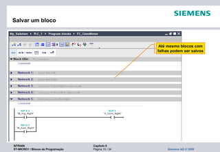 SITRAIN Capítulo 6
ST-MICRO1 / Blocos de Programação Página 15 / 34 Siemens AG © 2009
Salvar um bloco
Até mesmo blocos com
falhas podem ser salvos
 