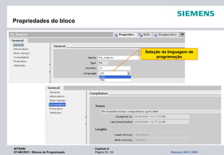 SITRAIN Capítulo 6
ST-MICRO1 / Blocos de Programação Página 22 / 34 Siemens AG © 2009
Propriedades do bloco
Seleção da linguagem de
programação
 