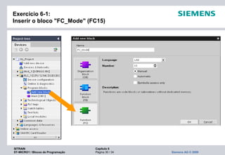 SITRAIN Capítulo 6
ST-MICRO1 / Blocos de Programação Página 30 / 34 Siemens AG © 2009
Exercício 6-1:
Inserir o bloco "FC_Mode" (FC15)
 