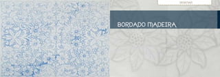 DESENHO




BORDADO MADEIRA
 