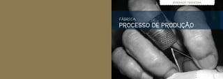 BORDADO MADEIRA




F ÁBRICA

PROCESSO DE PRODUÇÃO
 