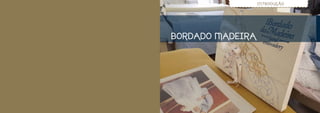 INTRODUÇÃO




BORDADO MADEIRA
 
