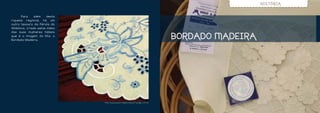 HISTÓRIA


	      Para     além    desta
riqueza regional, há um
outro tesouro da Pérola do
Atlântico, criado pelas mãos
das suas mulheres hábeis
que é a imagem da Ilha: o
Bordado Madeira.
                                                                                    BORDADO MADEIRA




                                h t tp://www.patriciogou ve ia .pt/? page_ i d=40
 