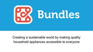 Creating a sustainable world by making quality
household appliances accessible to everyone
 