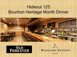 Hideout 125
Bourbon Heritage Month Dinner
 