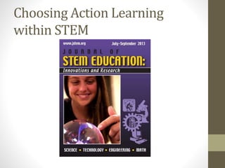 Choosing Action Learning
within STEM
 