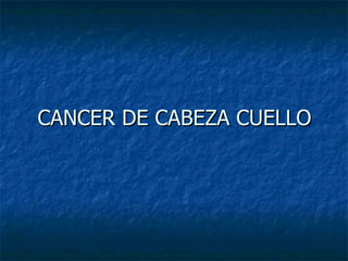 CANCER DE CABEZA CUELLO 