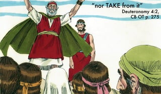 “nor TAKE from it”
Deuteronomy 4:2,
CB OT p. 275
 