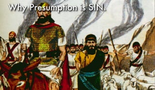 Why Presumption is SIN.
 