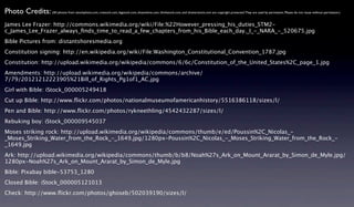 Photo Credits: (All photos from istockphoto.com, crestock.com, bigstock.com, dreamtime.com, thinkstock.com, and shutterstock.com are copyright protected.They are used by permission. Please do not reuse without permission.)
James Lee Frazer: http://commons.wikimedia.org/wiki/File:%22However_pressing_his_duties_STM2-
c_James_Lee_Frazer_always_ﬁnds_time_to_read_a_few_chapters_from_his_Bible_each_day._I_-_NARA_-_520675.jpg
Bible Pictures from: distantshoresmedia.org
Constitution signing: http://en.wikipedia.org/wiki/File:Washington_Constitutional_Convention_1787.jpg
Constitution: http://upload.wikimedia.org/wikipedia/commons/6/6c/Constitution_of_the_United_States%2C_page_1.jpg
Amendments: http://upload.wikimedia.org/wikipedia/commons/archive/
7/79/20121212223905%21Bill_of_Rights_Pg1of1_AC.jpg
Girl with Bible: iStock_000005249418
Cut up Bible: http://www.ﬂickr.com/photos/nationalmuseumofamericanhistory/5516386118/sizes/l/
Pen and Bible: http://www.ﬂickr.com/photos/rykneethling/4542432287/sizes/l/
Rebuking boy: iStock_000009545037
Moses striking rock: http://upload.wikimedia.org/wikipedia/commons/thumb/e/ed/Poussin%2C_Nicolas_-
_Moses_Striking_Water_from_the_Rock_-_1649.jpg/1280px-Poussin%2C_Nicolas_-_Moses_Striking_Water_from_the_Rock_-
_1649.jpg
Ark: http://upload.wikimedia.org/wikipedia/commons/thumb/b/b8/Noah%27s_Ark_on_Mount_Ararat_by_Simon_de_Myle.jpg/
1280px-Noah%27s_Ark_on_Mount_Ararat_by_Simon_de_Myle.jpg
Bible: Pixabay bible-53753_1280
Closed Bible: iStock_000005121013
Check: http://www.ﬂickr.com/photos/ghoseb/502039190/sizes/l/
 