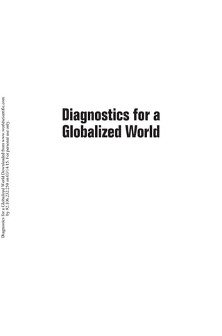 Diagnostics for a
Globalized World
9421hc_9789814641432_tp.indd 1 10/2/15 8:58 am
DiagnosticsforaGlobalizedWorldDownloadedfromwww.worldscientific.com
by92.106.232.250on03/14/15.Forpersonaluseonly.
 