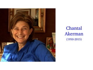 Chantal 
Akerman
(1950­2015)
 