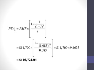   
    
   
20 
1 
1 
(1 ) 
1 
1 
n 
(1.085) 
$11,700 $11,700 9.4633 
0.085 
n 
i 
PVA PMT 
i 
  
  
  
   
      
  
  
 $110,721.04 
 