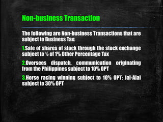 Non-business Transaction 
The following are Non-business Transactions that are 
subject to Business Tax: 
1.Sale of shares...