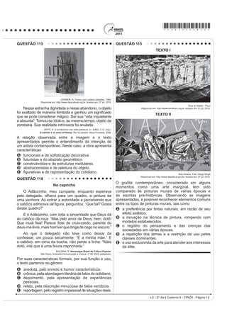 *cinZ25dom6*

QUESTÃO 96




                                                                                          COSTA, C. 6XSHULQWHUHVVDQWH. Fev. 2011 (adaptado).

Os amigos são um dos principais indicadores de bem-estar na vida social das pessoas. Da mesma forma que em
RXWUDV iUHDV D LQWHUQHW WDPEpP LQRYRX DV PDQHLUDV GH YLYHQFLDU D DPL]DGH 'D OHLWXUD GR LQIRJUi¿FR GHSUHHQGHPVH
GRLV WLSRV GH DPL]DGH YLUWXDO D VLPpWULFD H D DVVLPpWULFD DPEDV FRP VHXV SUyV H FRQWUDV (QTXDQWR D SULPHLUD VH
baseia na relação de reciprocidade, a segunda
A reduz o número de amigos virtuais, ao limitar o acesso à rede.
B SDUWH GR DQRQLPDWR REULJDWyULR SDUD VH GLIXQGLU
C UHIRUoD D FRQ¿JXUDomR GH ODoRV PDLV SURIXQGRV GH DPL]DGH
D facilita a interação entre pessoas em virtude de interesses comuns.
E tem a responsabilidade de promover a proximidade física.
QUESTÃO 97
    Na modernidade, o corpo foi descoberto, despido e modelado pelos exercícios físicos da moda. Novos espaços
e práticas esportivas e de ginástica passaram a convocar as pessoas a modelarem seus corpos. Multiplicaram-se
as academias de ginástica, as salas de musculação e o número de pessoas correndo pelas ruas.
                                                           SECRETARIA DA EDUCAÇÃO. DGHUQR GR SURIHVVRU: educação física. São Paulo, 2008.

Diante do exposto, é possível perceber que houve um aumento da procura por
A exercícios físicos aquáticos (natação/hidroginástica), que são exercícios de baixo impacto, evitando o atrito
   (não prejudicando as articulações), e que previnem o envelhecimento precoce e melhoram a qualidade de vida.
B mecanismos que permitem combinar alimentação e exercício físico, que permitem a aquisição e manutenção de
   níveis adequados de saúde, sem a preocupação com padrões de beleza instituídos socialmente.
C SURJUDPDV VDXGiYHLV GH HPDJUHFLPHQWR TXH HYLWDP RV SUHMXt]RV FDXVDGRV QD UHJXODomR PHWDEyOLFD IXQomR
   LPXQROyJLFD LQWHJULGDGH yVVHD H PDQXWHQomR GD FDSDFLGDGH IXQFLRQDO DR ORQJR GR HQYHOKHFLPHQWR
D exercícios de relaxamento, reeducação postural e alongamentos, que permitem um melhor funcionamento do
   organismo como um todo, bem como uma dieta alimentar e hábitos saudáveis com base em produtos naturais.
E dietas que preconizam a ingestão excessiva ou restrita de um ou mais macronutrientes (carboidratos, gorduras
   ou proteínas), bem como exercícios que permitem um aumento de massa muscular e/ou modelar o corpo.

                                                                                        LC - 2º dia | Caderno 6 - CINZA - Página 6
 