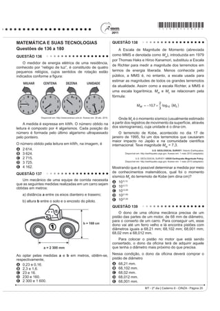 *cinZ25dom10*

QUESTÃO 107                                                                            QUESTÃO 109
            RQFHLWRV H LPSRUWkQFLD GDV OXWDV
    Antes de se tornarem esporte, as lutas ou as artes
marciais tiveram duas conotações principais: eram
praticadas com o objetivo guerreiro ou tinham um apelo
¿ORVy¿FR FRPR FRQFHSomR GH YLGD EDVWDQWH VLJQL¿FDWLYR
    Atualmente, nos deparamos com a grande expansão
das artes marciais em nível mundial. As raízes orientais
foram se disseminando, ora pela necessidade de luta
SHOD VREUHYLYrQFLD RX SDUD D ³GHIHVD SHVVRDO´ RUD SHOD
SRVVLELOLGDGH GH WHU DV DUWHV PDUFLDLV FRPR SUySULD
¿ORVR¿D GH YLGD
   CARREIRO, E. A. (GXFDomR )tVLFD QD HVFROD: ,PSOLFDo}HV SDUD D SUiWLFD SHGDJyJLFD
                               Rio de Janeiro: Guanabara Koogan, 2008 (fragmento).

8P GRV SUREOHPDV GD YLROrQFLD TXH HVWi SUHVHQWH
principalmente nos grandes centros urbanos são as
brigas e os enfrentamentos de torcidas organizadas, além
da formação de gangues, que se apropriam de gestos
                                                                                                                     %UDVtOLD  DQRV. Veja 1ž   QRY 
das lutas, resultando, muitas vezes, em fatalidades.
Portanto, o verdadeiro objetivo da aprendizagem desses                                 Utilizadas desde a Antiguidade, as colunas, elementos
PRYLPHQWRV IRL PDO FRPSUHHQGLGR D¿QDO DV OXWDV                                        YHUWLFDLV GH VXVWHQWDomR IRUDP VRIUHQGR PRGL¿FDo}HV
A se tornaram um esporte, mas eram praticadas com                                      e incorporando novos materiais com ampliação de
    R REMHWLYR JXHUUHLUR D ¿P GH JDUDQWLU D VREUHYLYrQFLD                             possibilidades. Ainda que as clássicas colunas gregas
B apresentam a possibilidade de desenvolver o                                          sejam retomadas, notáveis inovações são percebidas,
    autocontrole, o respeito ao outro e a formação do                                  por exemplo, nas obras de Oscar Niemeyer, arquiteto
    caráter.                                                                           EUDVLOHLUR QDVFLGR QR 5LR GH -DQHLUR HP  1R
C SRVVXHP FRPR REMHWLYR SULQFLSDO D ³GHIHVD SHVVRDO´                                   desenho de Niemeyer, das colunas do Palácio da
    por meio de golpes agressivos sobre o adversário.                                  Alvorada, observa-se
D VRIUHUDP WUDQVIRUPDo}HV HP VHXV SULQFtSLRV ¿ORVy¿FRV                                 A a presença de um capitel muito simples, reforçando
    em razão de sua disseminação pelo mundo.                                                a sustentação.
E se disseminaram pela necessidade de luta pela                                        B o traçado simples de amplas linhas curvas opostas,
    VREUHYLYrQFLD RX FRPR ¿ORVR¿D SHVVRDO GH YLGD                                          resultando em formas marcantes.
QUESTÃO 108                                                                            C a disposição simétrica das curvas, conferindo
                                                                                            VDOLrQFLD H GLVWRUomR j EDVH
    O tema da velhice foi objeto de estudo de brilhantes                               D D RSRVLomR GH FXUYDV HP FRQFUHWR FRQ¿JXUDQGR
¿OyVRIRV DR ORQJR GRV WHPSRV 8P GRV PHOKRUHV OLYURV                                        certo peso e rebuscamento.
sobre o assunto foi escrito pelo pensador e orador                                     E o excesso de linhas curvas, levando a um exagero
romano Cícero: A Arte do Envelhecimento. Cícero nota,                                       na ornamentação.
SULPHLUDPHQWH TXH WRGDV DV LGDGHV WrP VHXV HQFDQWRV
H VXDV GL¿FXOGDGHV ( GHSRLV DSRQWD SDUD XP SDUDGR[R
da humanidade. Todos sonhamos ter uma vida longa,
R TXH VLJQL¿FD YLYHU PXLWRV DQRV 4XDQGR UHDOL]DPRV
a meta, em vez de celebrar o feito, nos atiramos a um
estado de melancolia e amargura. Ler as palavras de
Cícero sobre envelhecimento pode ajudar a aceitar
melhor a passagem do tempo.
           NOGUEIRA, P. Saúde  Bem-Estar Antienvelhecimento. eSRFD. 28 abr. 2008.

O autor discute problemas relacionados ao
envelhecimento, apresentando argumentos que levam a
inferir que seu objetivo é
A esclarecer que a velhice é inevitável.
B contar fatos sobre a arte de envelhecer.
C defender a ideia de que a velhice é desagradável.
D LQÀXHQFLDU R OHLWRU SDUD TXH OXWH FRQWUD R
    envelhecimento.
E mostrar às pessoas que é possível aceitar, sem
    angústia, o envelhecimento.
                                                                                                          LC - 2º dia | Caderno 6 - CINZA - Página 10
 