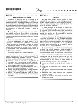 A ao nível de felicidade das pessoas em tempos de
                                                                                           guerra.
QUESTÃO 91
                                                                                         B j GL¿FXOGDGH GH PHGLU R QtYHO GH IHOLFLGDGH GDV
    Going to university seems to reduce the risk of                                        pessoas a partir de seu humor.
dying from coronary heart disease. An American study
that involved 10 000 patients from around the world has                                  C ao nível de felicidade das pessoas enquanto falam
found that people who leave school before the age of 16                                    ao celular com seus familiares.
DUH ¿YH WLPHV PRUH OLNHO WR VXIIHU D KHDUW DWWDFN DQG GLH                               D à relação entre o nível de felicidade das pessoas e o
than university graduates.                                                                 ambiente no qual se encontram.
      World Report News. 0DJD]LQH 6SHDN 8S. Ano XIV, nº 170. Editora Camelot, 2001.
                                                                                         E j LQÀXrQFLD GDV LPDJHQV JUD¿WDGDV SHODV UXDV QR
Em relação às pesquisas, a utilização da expressão                                         aumento do nível de felicidade das pessoas.
university graduates evidencia a intenção de informar que
A as doenças do coração atacam dez mil pacientes.                                        QUESTÃO 93
B as doenças do coração ocorrem na faixa dos
    dezesseis anos.
C as pesquisas sobre doenças são divulgadas no meio
    DFDGrPLFR
D jovens americanos são alertados dos riscos de
    doenças do coração.
E maior nível de estudo reduz riscos de ataques do
    coração.
QUESTÃO 92
                        +RZ¶V RXU PRRG




    For an interesting attempt to measure cause and
effect try Mappiness, a project run by the London School
of Economics, which offers a phone app that prompts
                                                                                                                                      GLASBERGEN, R. 7RGD¶V FDUWRRQ.
you to record your mood and situation.
                                                                                                        Disponível em: http://www.glasbergen.com. Acesso em: 23 jul. 2010.

    7KH 0DSSLQHVV ZHEVLWH VDV ³:H¶UH SDUWLFXODUO
LQWHUHVWHG LQ KRZ SHRSOH¶V KDSSLQHVV LV DIIHFWHG E WKHLU                                Na fase escolar, é prática comum que os professores
ORFDO HQYLURQPHQW      DLU SROOXWLRQ QRLVH JUHHQ VSDFHV                               passem atividades extraclasse e marquem uma data
DQG VR RQ       ZKLFK WKH GDWD IURP 0DSSLQHVV ZLOO EH                                    para que as mesmas sejam entregues para correção.
absolutely great for investigating.”                                                     No caso da cena da charge, a professora ouve uma
    Will it work? With enough people, it might. But there                                estudante apresentando argumentos para
DUH RWKHU SUREOHPV :H¶YH EHHQ XVLQJ KDSSLQHVV DQG                                       A   discutir sobre o conteúdo do seu trabalho já entregue.
well-being interchangeably. Is that ok? The difference                                   B   HORJLDU R WHPD SURSRVWR SDUD R UHODWyULR VROLFLWDGR
FRPHV RXW LQ D VHQWLPHQW OLNH ³:H ZHUH KDSSLHU GXULQJ                                   C   VXJHULU WHPDV SDUD QRYDV SHVTXLVDV H UHODWyULRV
the war.” But was our well-being also greater then?                                      D   reclamar do curto prazo para entrega do trabalho.
              Disponível em: http://www.bbc.co.uk. Acesso em: 27 jun. 2011 (adaptado).   E   FRQYHQFHU GH TXH IH] R UHODWyULR VROLFLWDGo.

                                                                                                                  LC - 2º dia | Caderno 6 - CINZA - Página 2
 